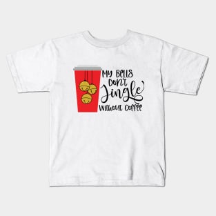 My Bells Don't Jingle Without Coffee Kids T-Shirt